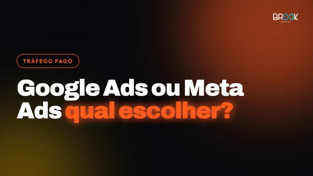 Google Ads ou Meta Ads: qual escolher para o seu negócio? — Blog Brook Agency
