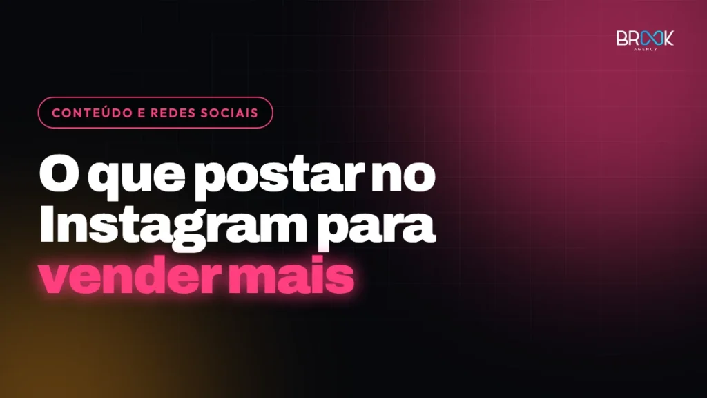 O que postar no Instagram da empresa para vender mais — Blog Brook Agency