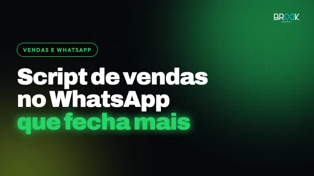 Script de vendas no WhatsApp — guia completo da Brook Agency